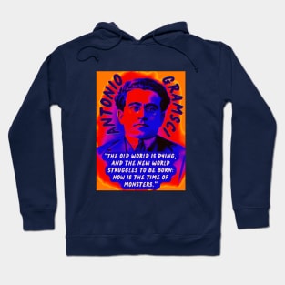 Antonio Gramsci portrait and quote: The old world is dying, and the new world struggles to be born: now is the time of monsters. Hoodie